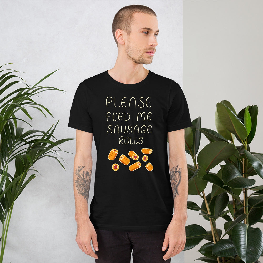 Feed me Sausage Rolls Unisex T-Shirt