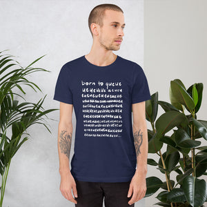 Born to queue Unisex T-Shirt
