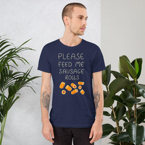 Feed me Sausage Rolls Unisex T-Shirt