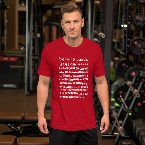 Born to queue Unisex T-Shirt
