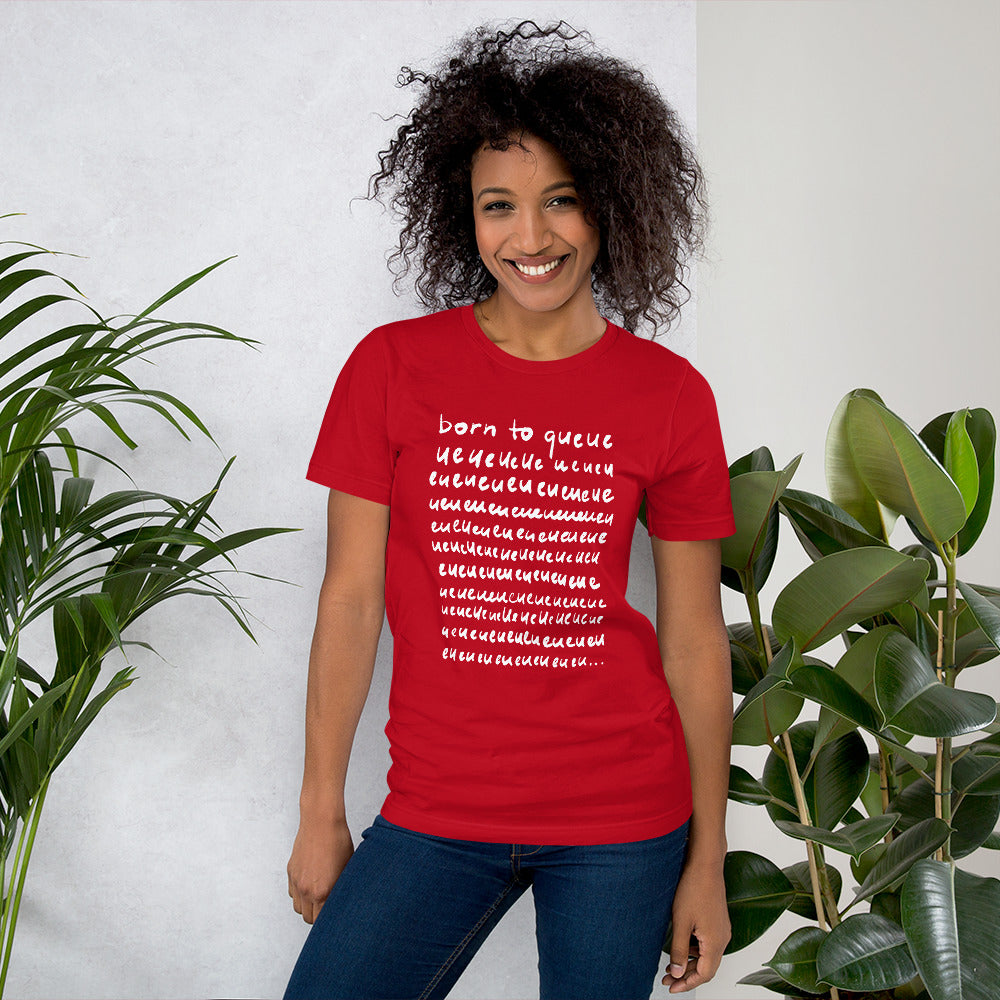 Born to queue Unisex T-Shirt