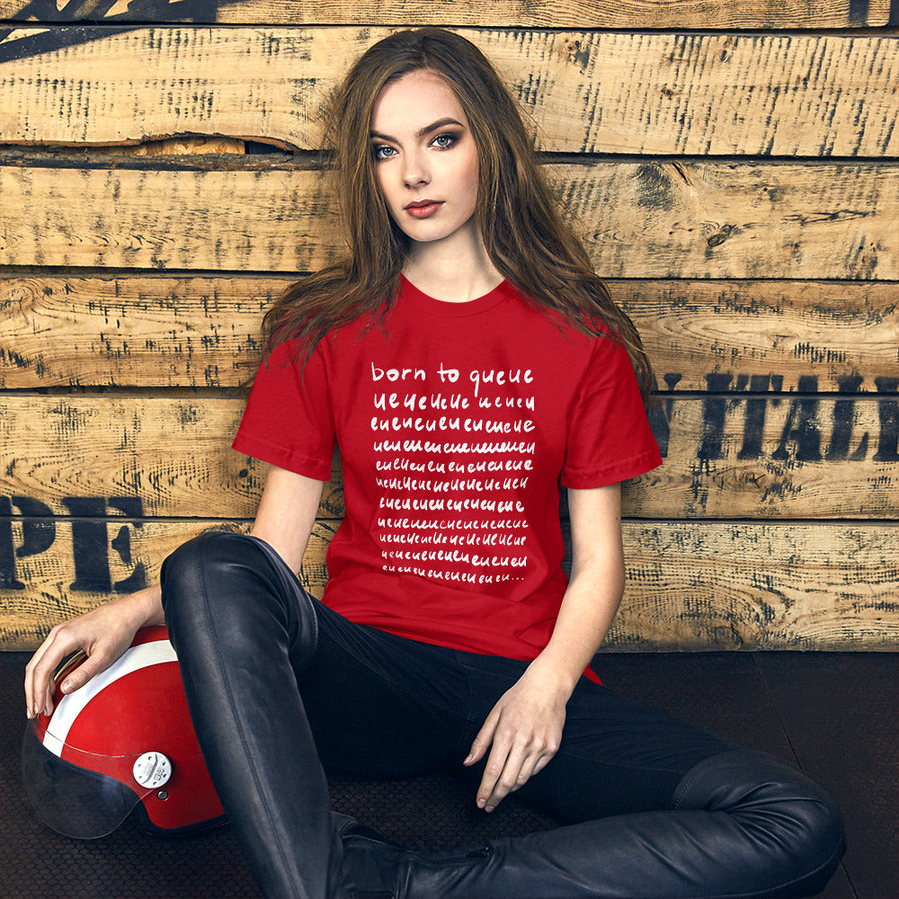Born to queue Unisex T-Shirt
