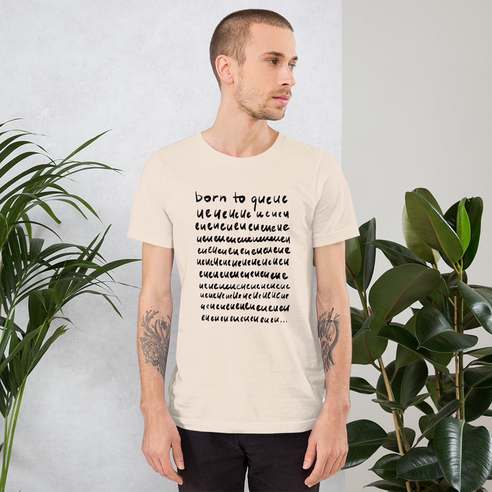 Born to queue Unisex T-Shirt