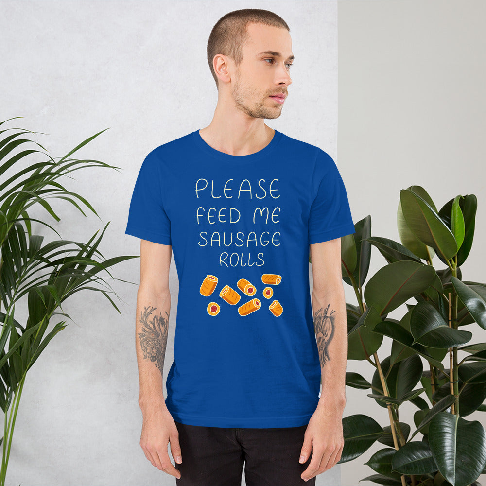 Feed me Sausage Rolls Unisex T-Shirt