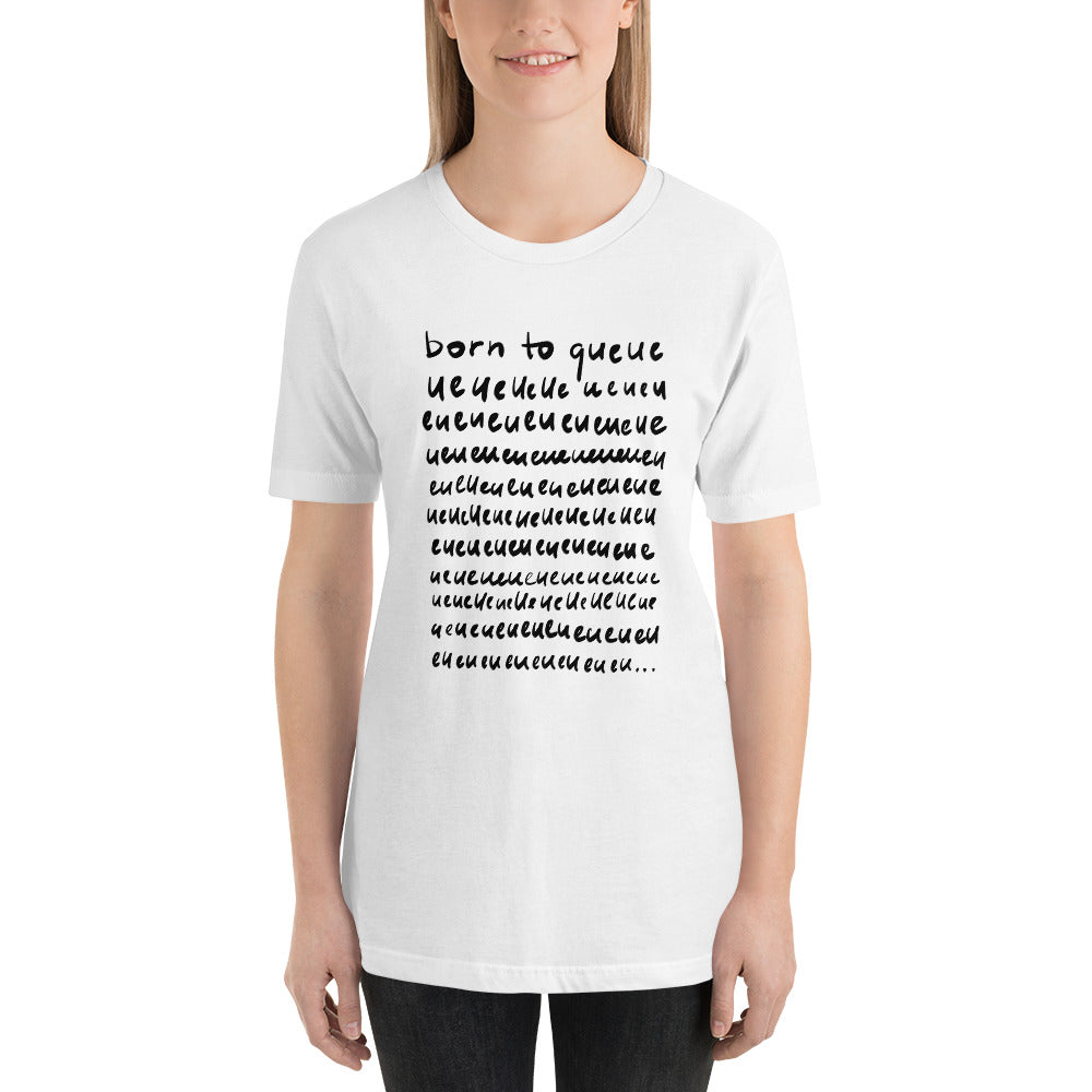 Born to queue Unisex T-Shirt
