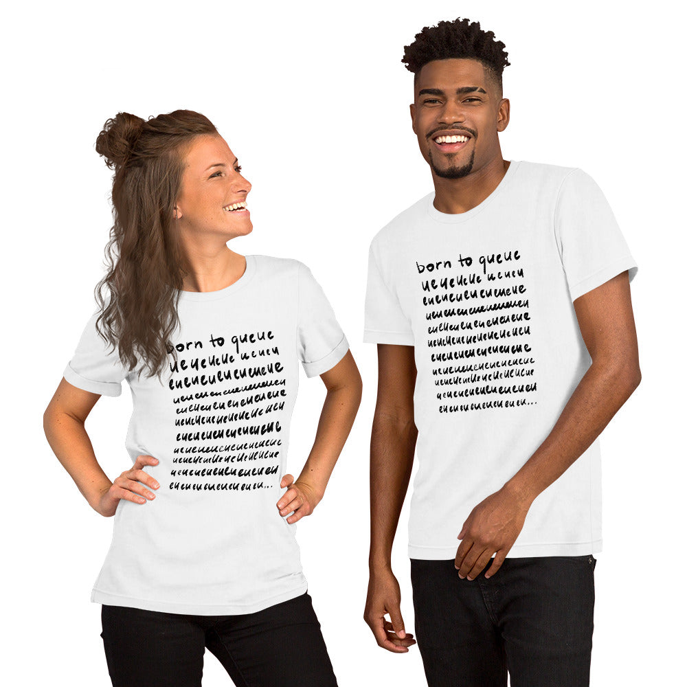 Born to queue Unisex T-Shirt