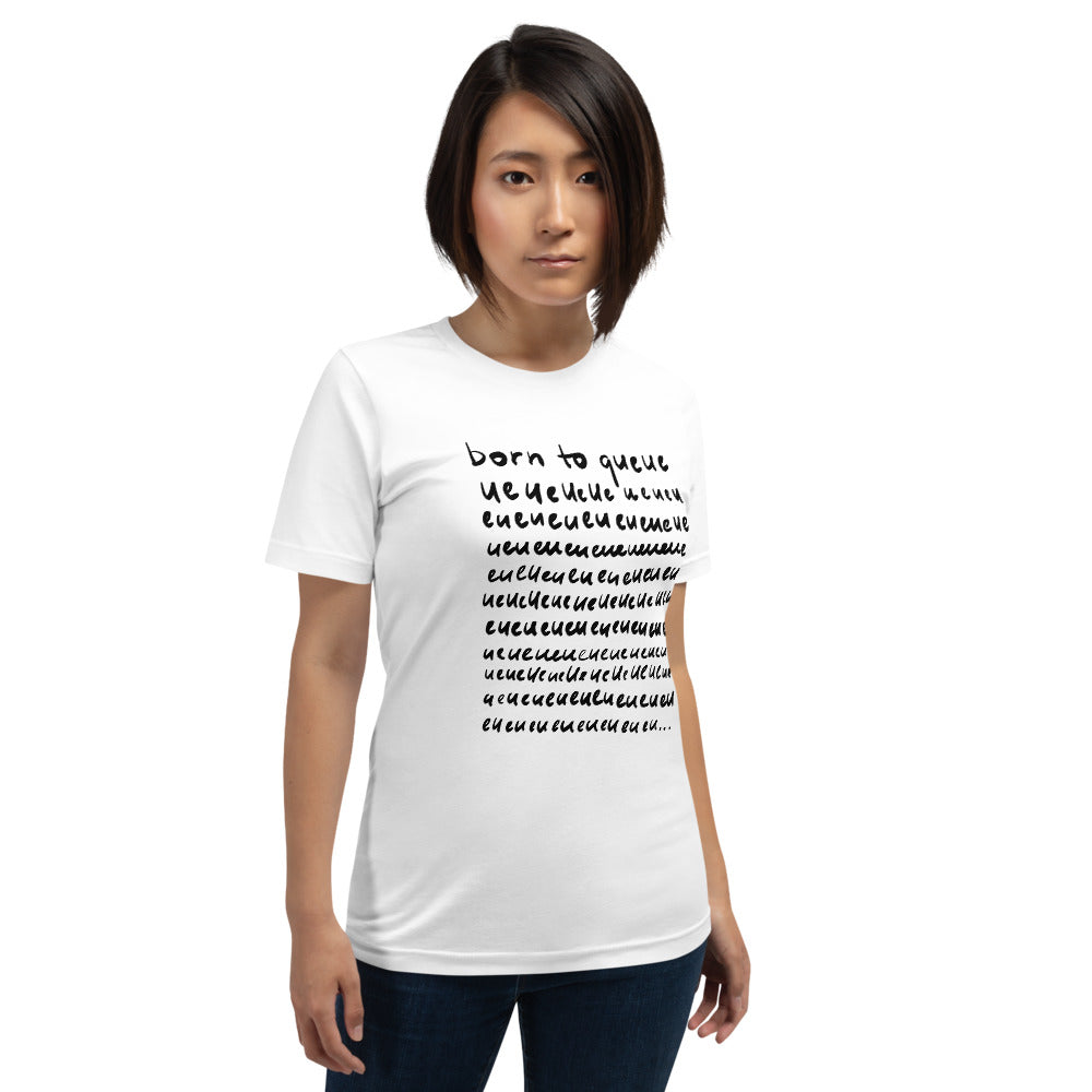 Born to queue Unisex T-Shirt