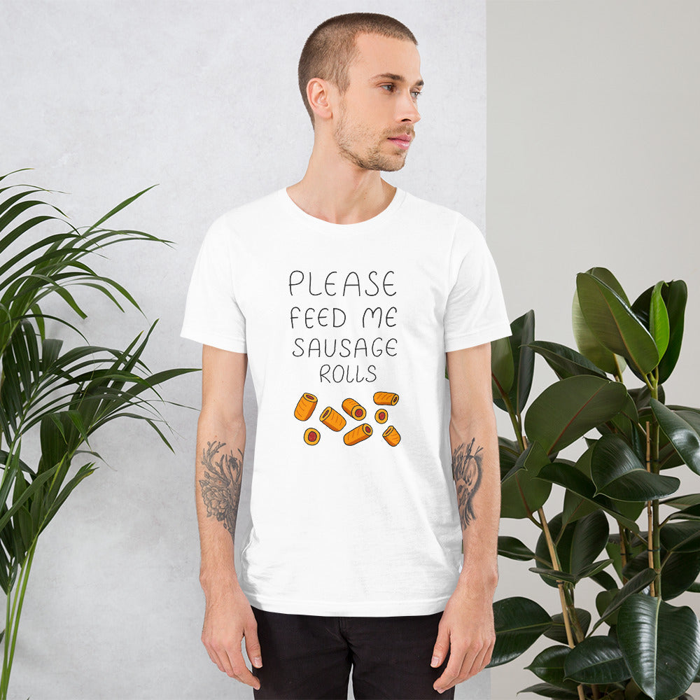 Feed me Sausage Rolls Unisex T-Shirt