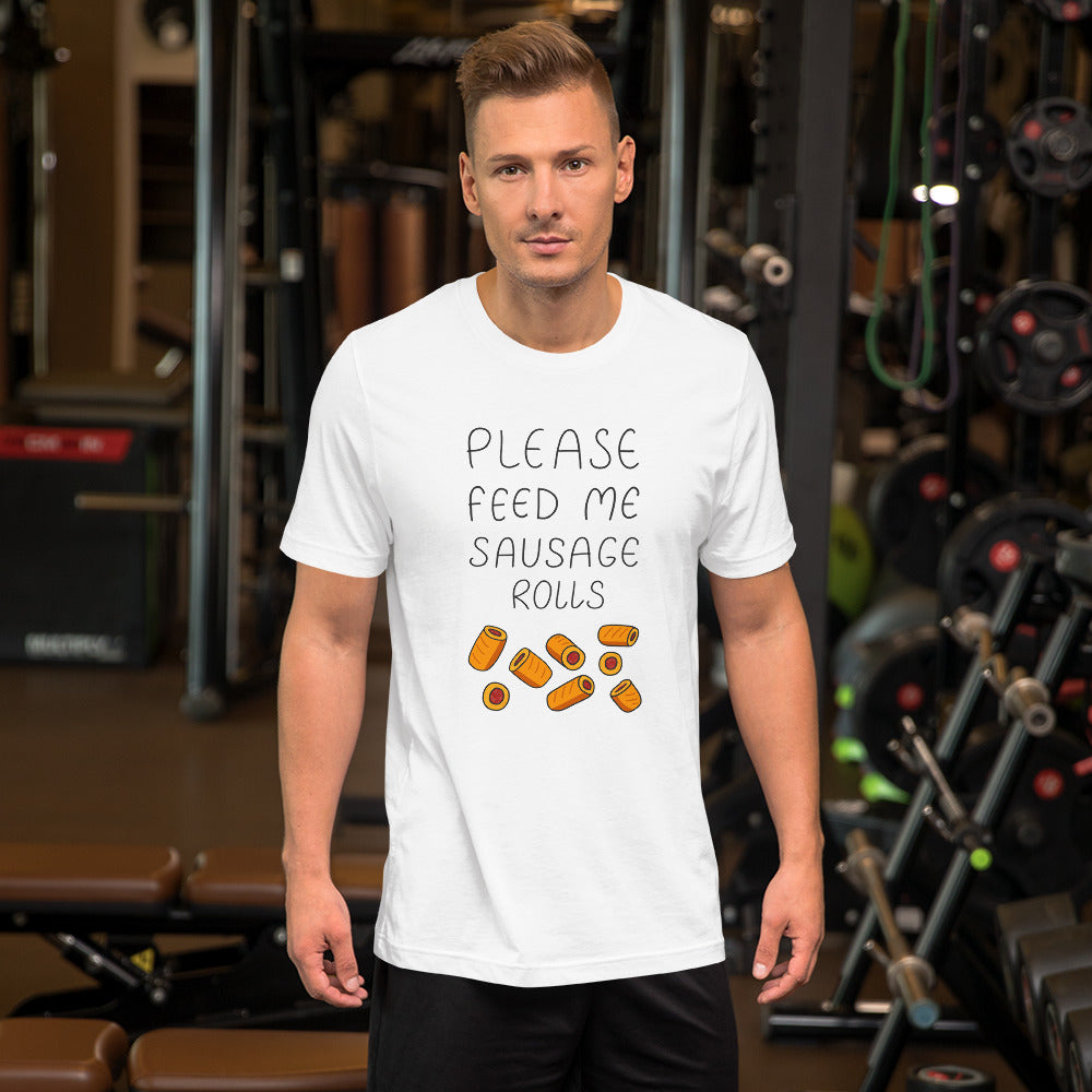 Feed me Sausage Rolls Unisex T-Shirt